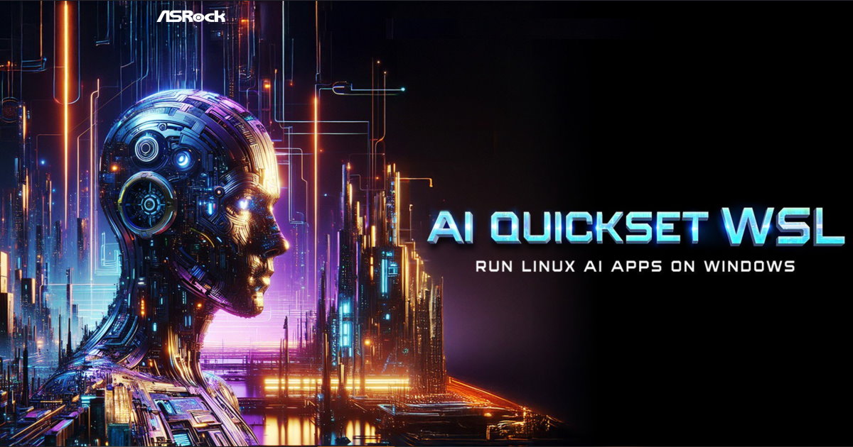 ASRock發表 AI QuickSet WSL,簡化於Windows作業系統執行Linux AI Apps