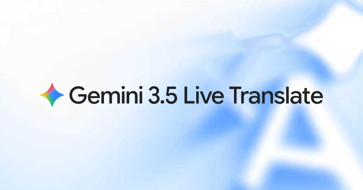 Gemini 3.5 Live Translate 登場，打開 Google 翻譯 App 就能即時語音翻譯