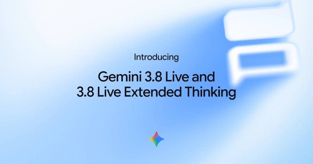 Google 發表 Gemini 3.8 Live、Extended Thinking 語音模型，支援即時影音與多步驟推理